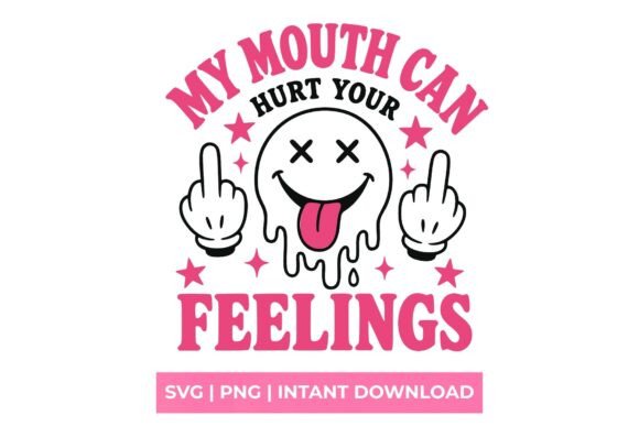 My Mouth Can Hurt Your Feelings SVG: Embrace Your Blunt Side
